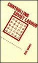 Controlling Soviet Labour: Experimental Change from Brezhnev to Gorbachev - Robert Arnot