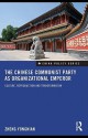 The Chinese Communist Party as Organizational Emperor: Culture, Reproduction, and Transformation - Zheng Yongnian