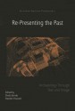 Re-Presenting the Past: Archaeology Through Text and Image - Sheila Bonde, Stephen Houston