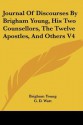 Journal of Discourses by Brigham Young, His Two Counsellors, the Twelve Apostles, and Others V4 - Brigham Young