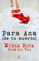 Para Ana (de tu muerto) - Nuria Roca, Juan del Val