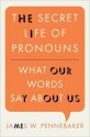 The Secret Life of Pronouns: What Our Words Say About Us - James W. Pennebaker