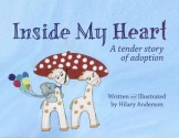 Inside My Heart: A Tender Story of Adoption - Hilary Anderson