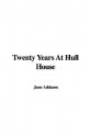 Twenty Years at Hull House - Jane Addams