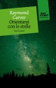 Orientarsi con le stelle - Raymond Carver, Riccardo Duranti, Francesco Durante, Tess Gallagher