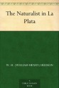 The Naturalist in La Plata - W. H. (William Henry) Hudson