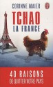 Tchao la France: 40 raisons de quitter votre pays - Corinne Maier