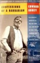 Confessions Of A Barbarian: Selections From The Journals Of Edward Abbey 1951 1989 - Edward Abbey