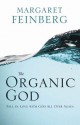 The Organic God: Fall in Love with God All Over Again - Margaret Feinberg