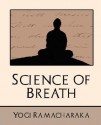 Science Of Breath - William W. Atkinson, Yogi Ramacharaka