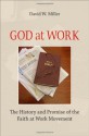 God at Work: The History and Promise of the Faith at Work Movement - David W. Miller