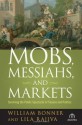 Mobs, Messiahs, and Markets: Surviving the Public Spectacle in Finance and Politics (Agora Series) - William Bonner, Lila Rajiva