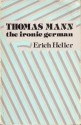 Thomas Mann: The Ironic German - Erich Heller