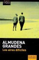 Los Aires dificiles - Almudena Grandes