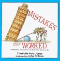 Mistakes That Worked: 40 Familiar Inventions and How They Came to Be - Charlotte Foltz Jones, John O'Brien