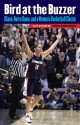 Bird at the Buzzer: UConn, Notre Dame, and a Women's Basketball Classic - Jeff Goldberg, Doris Burke