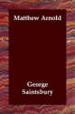 Matthew Arnold - George Saintsbury