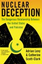 Nuclear Deception: The Dangerous Relationship Between the United States and Pakistan - Adrian Levy, Cathy Scott-Clark