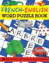 French-English Word Puzzle Book - Catherine Bruzzone, Rachel Croxon, Louise Millar, Louise Comfort, Stephanie Dix, Marie-Therese Bougard