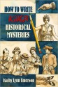 How to Write Killer Historical Mysteries: The Art and Adventure of Sleuthing Through the Past - Kathy Lynn Emerson