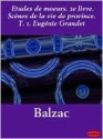 Etudes de Moeurs. 2e Livre. SC Nes de La Vie de Province. T. 1. Eug Nie Grandet - Honoré de Balzac