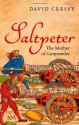 Saltpeter: The Mother of Gunpowder - David Cressy