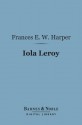 Iola Leroy (Barnes & Noble Digital Library): Or Shadows Uplifted - Frances Ellen Watkins Harper