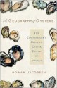 A Geography of Oysters: The Connoisseur's Guide to Oyster Eating in North America - Rowan Jacobsen