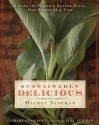 Sustainably Delicious: Making the World a Better Place, One Recipe at a Time - Michel Nischan, Mary Goodbody, Nell Newman