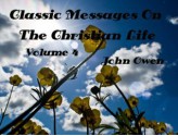 Classic Message on the Christian Life, Volume 3, The Sermons of John Owen (Illustrated) (Classic Messages) - John Owen, Joanne Panettieri