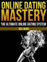 Online Dating Mastery: The *ULTIMATE* Online Dating Advice System for Men - Neil Ward