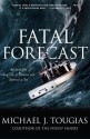 Fatal Forecast: An Incredible True Tale of Disaster and Survival at Sea - Michael J. Tougias