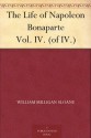 The Life of Napoleon Bonaparte Vol. IV. (of IV.) - William Milligan Sloane