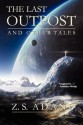 The Last Outpost and Other Tales - Z.S. Adani