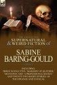 The Collected Supernatural and Weird Fiction of Sabine Baring-Gould: Including Three Novelettes, 'Margery of Quether, ' 'Mustapha' and 'a Professional - Sabine Baring-Gould