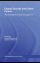 Energy Security and Global Politics: The Militarization of Resource Management - Daniel Moran, James A. Russell