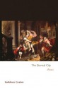 The Eternal City: Poems (Princeton Series of Contemporary Poets) - Kathleen Graber