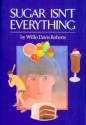 Sugar Isn't Everything - Willo Davis Roberts