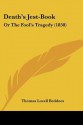 Death's Jest-Book: Or the Fool's Tragedy (1850) - Thomas Lovell Beddoes