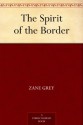 The Spirit of the Border - Zane Grey