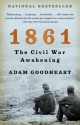 1861: The Civil War Awakening - Adam Goodheart