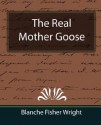 The Real Mother Goose - Blanche Fisher Wright