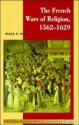 The French Wars of Religion, 1562-1629 (New Approaches to European History) - Mack P. Holt