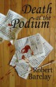 Death at the Podium - Robert Barclay