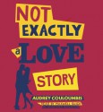 Not Exactly a Love Story (Audio) - Audrey Couloumbis