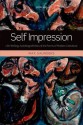 Self Impression: Life-Writing, Autobiografiction, and the Forms of Modern Literature - Max Saunders