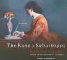 The Rose of Sebastopol: A Novel - Katharine McMahon, Josephine Bailey