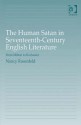 The Human Satan in Seventeenth-Century English Literature: From Milton to Rochester - Nancy Rosenfeld, Max Stern