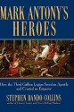 Mark Antony's Heroes: How the Third Gallica Legion Saved an Apostle and Created an Emperor - Stephen Dando-Collins