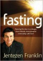 Fasting: Opening the Door to a Deeper, More Intimate, More Powerful Relationship With God - Jentezen Franklin